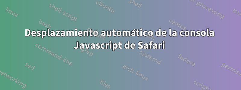 Desplazamiento automático de la consola Javascript de Safari