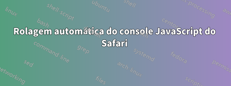 Rolagem automática do console JavaScript do Safari