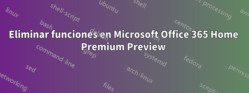 Eliminar funciones en Microsoft Office 365 Home Premium Preview