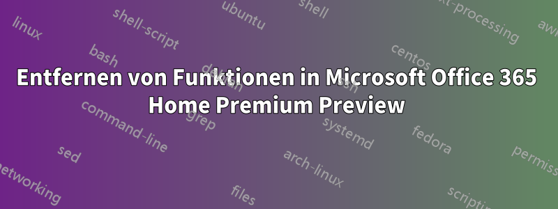 Entfernen von Funktionen in Microsoft Office 365 Home Premium Preview