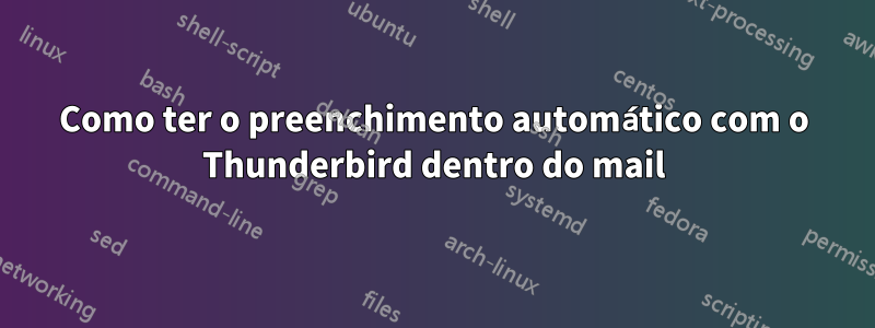 Como ter o preenchimento automático com o Thunderbird dentro do mail