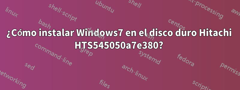 ¿Cómo instalar Windows7 en el disco duro Hitachi HTS545050a7e380?