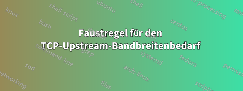 Faustregel für den TCP-Upstream-Bandbreitenbedarf