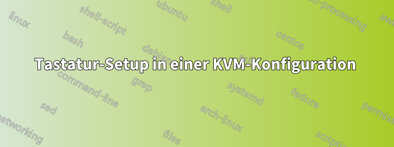 Tastatur-Setup in einer KVM-Konfiguration