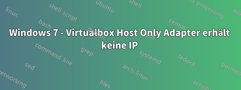 Windows 7 - Virtualbox Host Only Adapter erhält keine IP