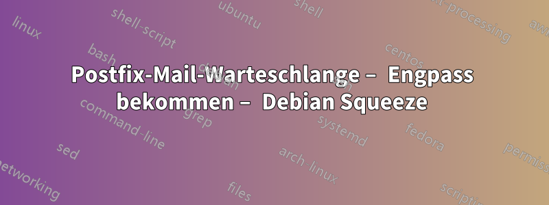 Postfix-Mail-Warteschlange – Engpass bekommen – Debian Squeeze