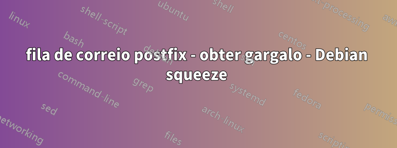 fila de correio postfix - obter gargalo - Debian squeeze