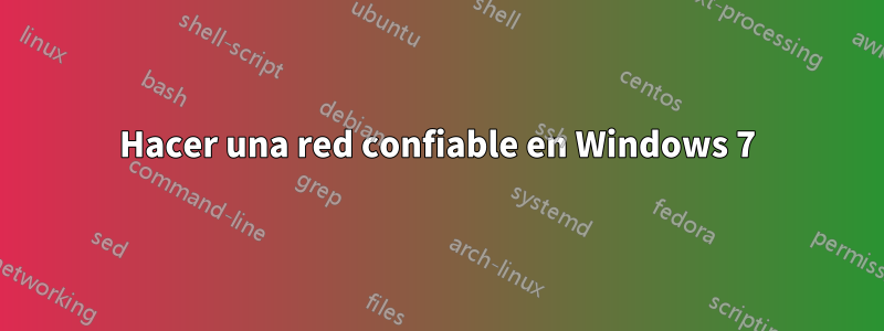 Hacer una red confiable en Windows 7