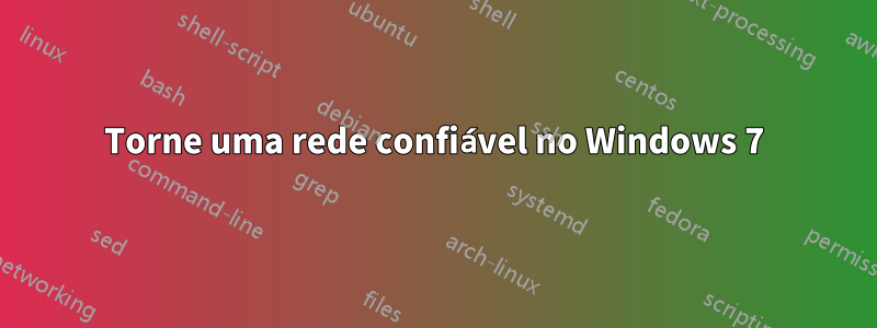 Torne uma rede confiável no Windows 7