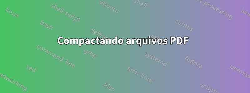 Compactando arquivos PDF 