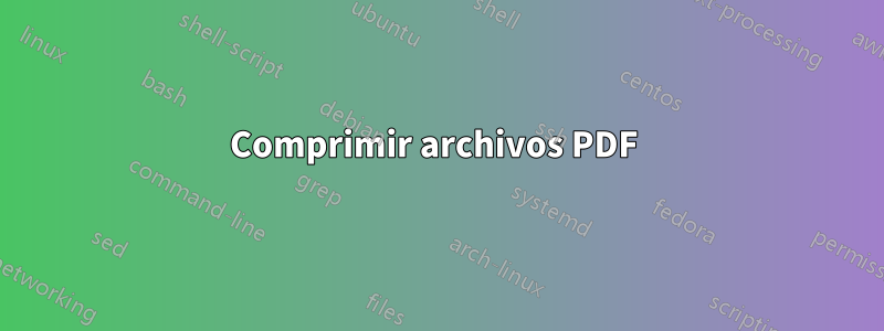 Comprimir archivos PDF 