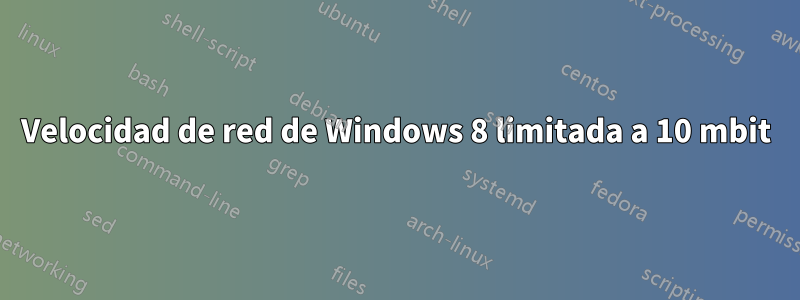 Velocidad de red de Windows 8 limitada a 10 mbit