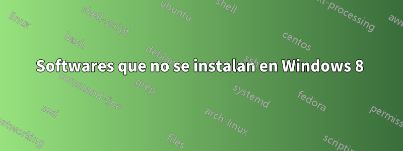 Softwares que no se instalan en Windows 8