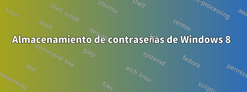 Almacenamiento de contraseñas de Windows 8 