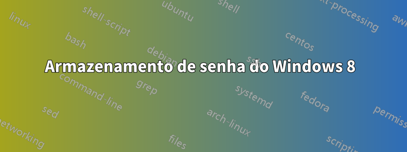 Armazenamento de senha do Windows 8 