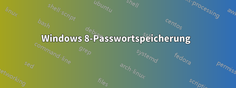 Windows 8-Passwortspeicherung 