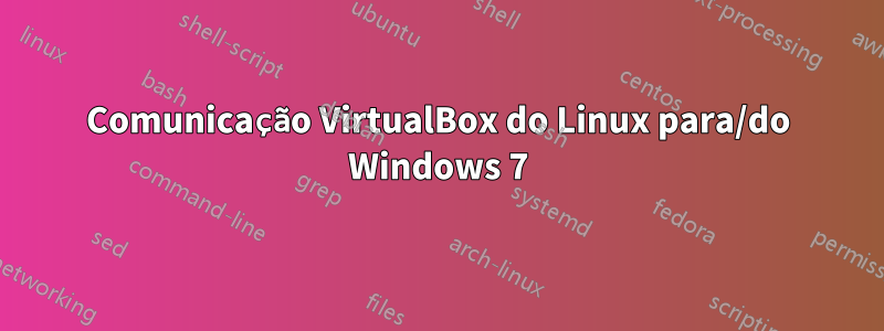 Comunicação VirtualBox do Linux para/do Windows 7