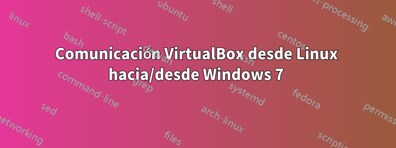 Comunicación VirtualBox desde Linux hacia/desde Windows 7