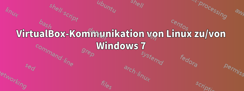 VirtualBox-Kommunikation von Linux zu/von Windows 7