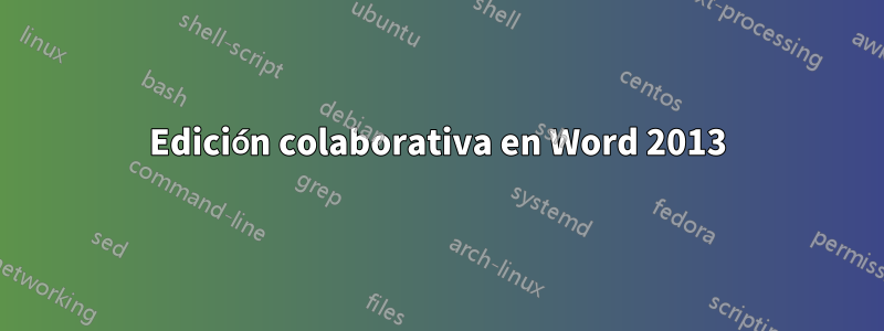 Edición colaborativa en Word 2013