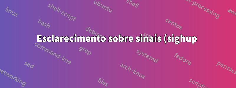 Esclarecimento sobre sinais (sighup), trabalhos e terminal de controle
