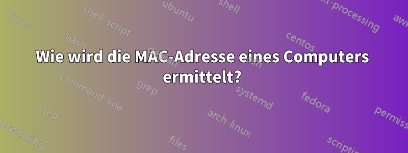 Wie wird die MAC-Adresse eines Computers ermittelt?