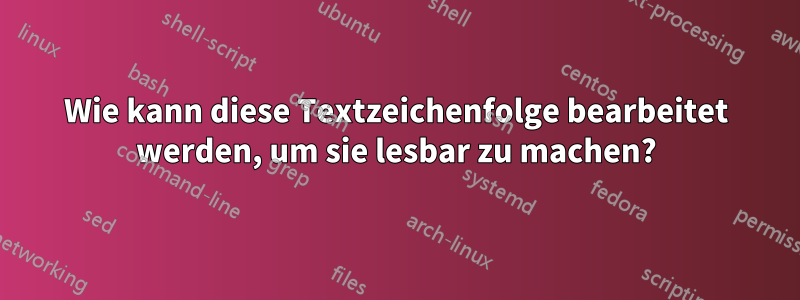 Wie kann diese Textzeichenfolge bearbeitet werden, um sie lesbar zu machen?