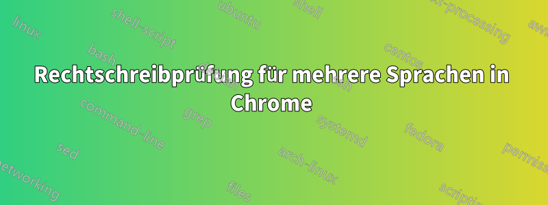 Rechtschreibprüfung für mehrere Sprachen in Chrome