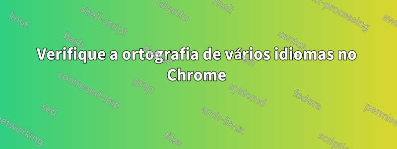 Verifique a ortografia de vários idiomas no Chrome