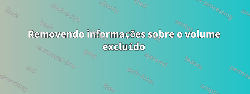 Removendo informações sobre o volume excluído