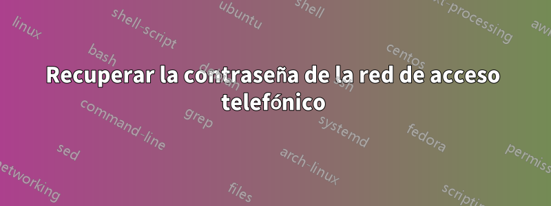 Recuperar la contraseña de la red de acceso telefónico