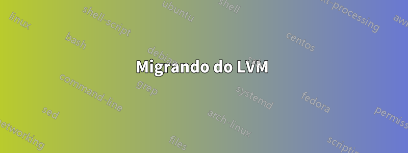Migrando do LVM