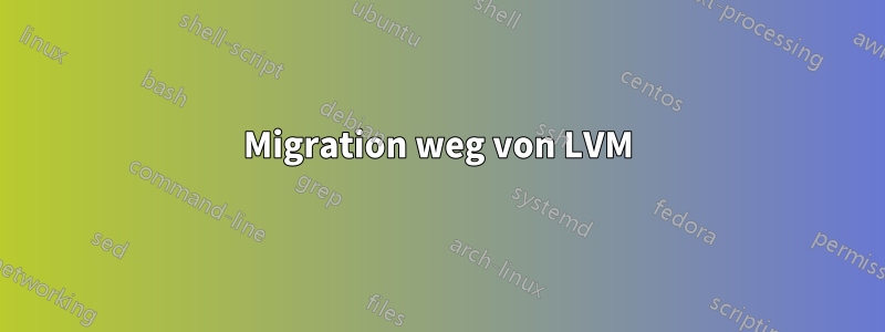 Migration weg von LVM