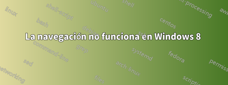 La navegación no funciona en Windows 8