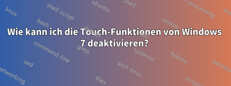 Wie kann ich die Touch-Funktionen von Windows 7 deaktivieren?
