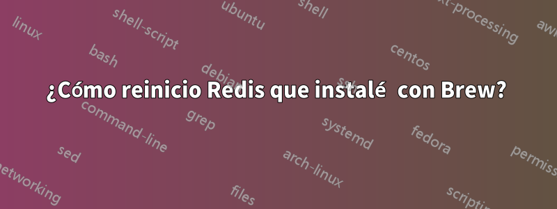 ¿Cómo reinicio Redis que instalé con Brew?
