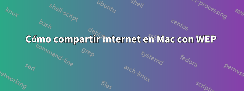 Cómo compartir Internet en Mac con WEP