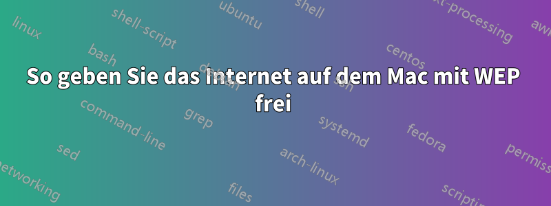 So geben Sie das Internet auf dem Mac mit WEP frei