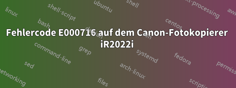 Fehlercode E000716 auf dem Canon-Fotokopierer iR2022i