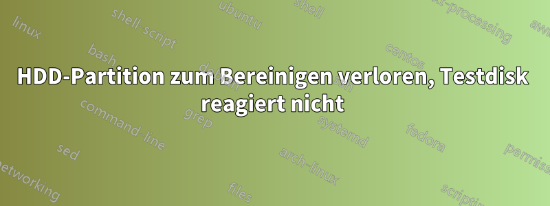 HDD-Partition zum Bereinigen verloren, Testdisk reagiert nicht