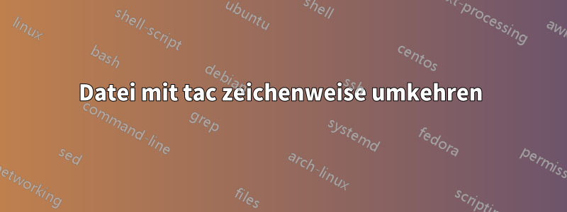 Datei mit tac zeichenweise umkehren