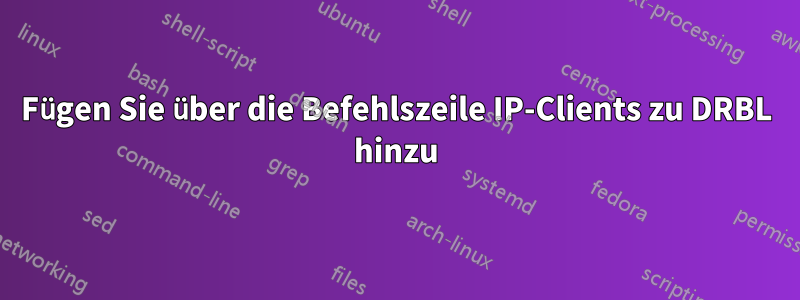 Fügen Sie über die Befehlszeile IP-Clients zu DRBL hinzu