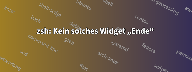 zsh: Kein solches Widget „Ende“