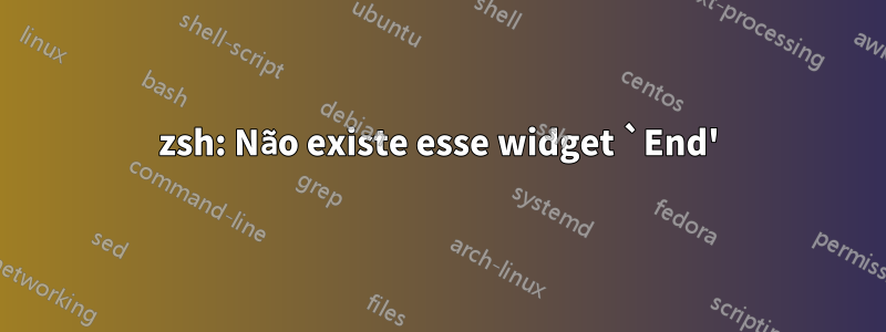 zsh: Não existe esse widget `End'
