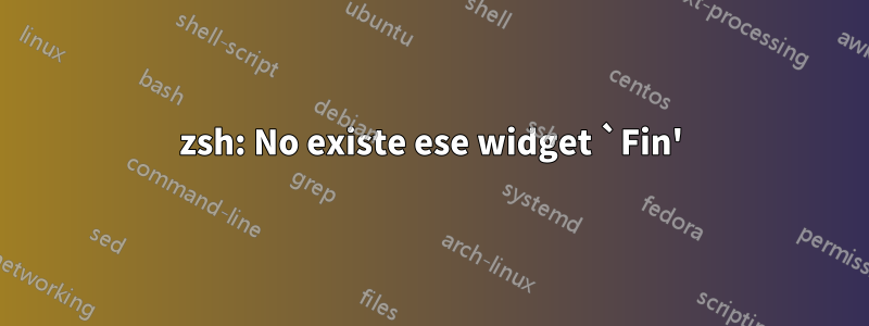 zsh: No existe ese widget `Fin'