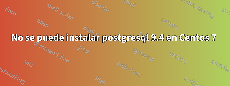 No se puede instalar postgresql 9.4 en Centos 7