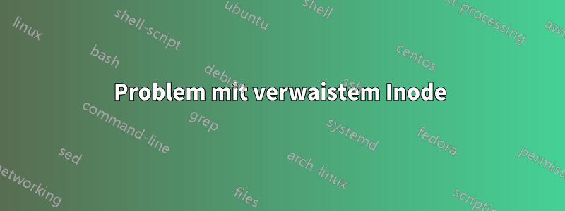 Problem mit verwaistem Inode
