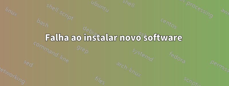 Falha ao instalar novo software