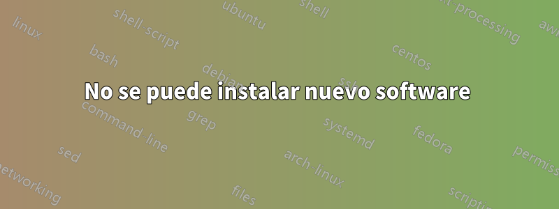 No se puede instalar nuevo software