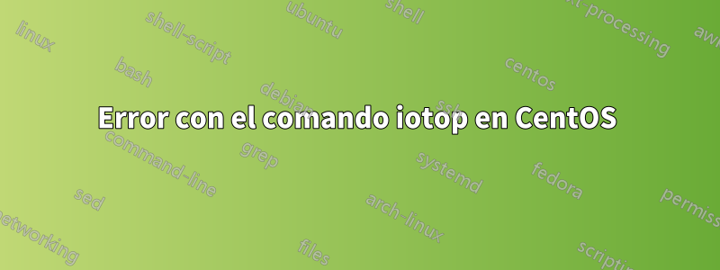 Error con el comando iotop en CentOS